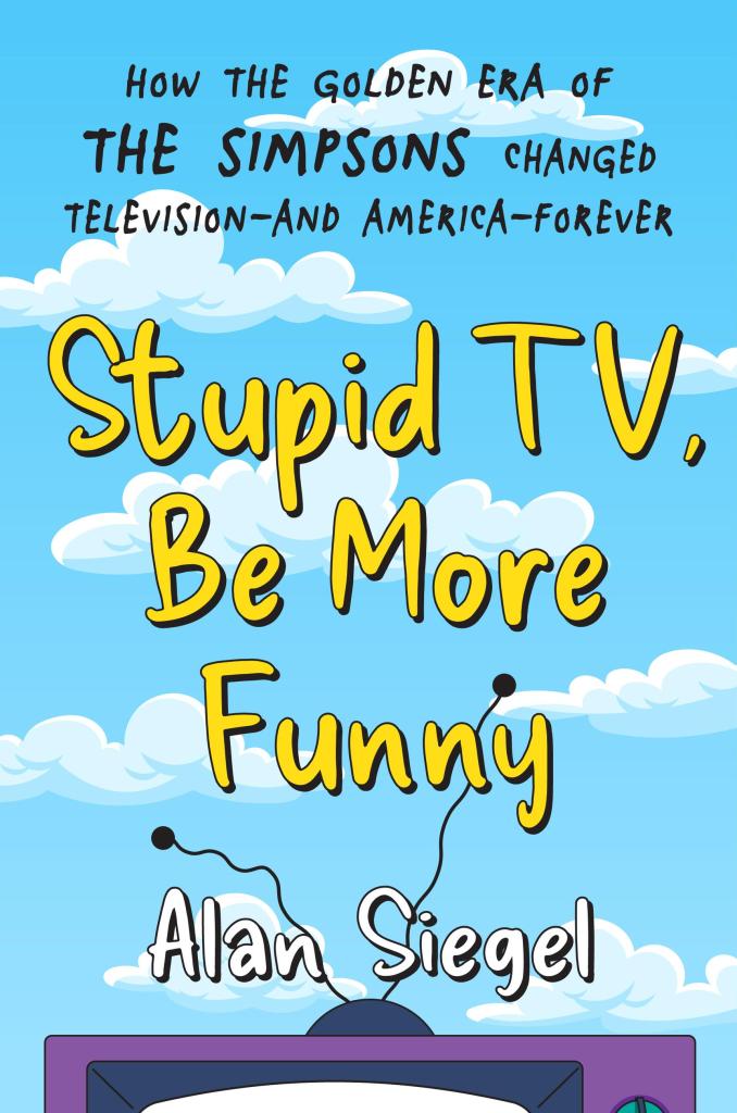 Alan Siegel: Stupid TV, Be More Funny (2025, Grand Central Publishing)